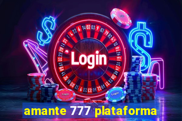 amante 777 plataforma